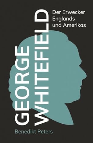 George Whitefield - Der Erwecker Englands und Amerikas