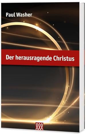 Der herausragende Christus - Gottes herrliches und unveränderliches Evangelium